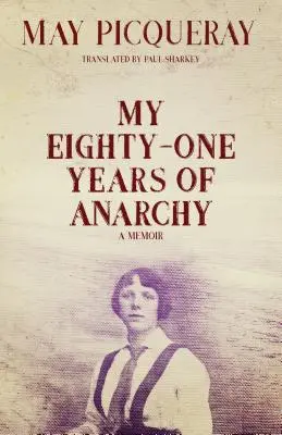 Mis ochenta y un años de anarquía: Memorias - My Eighty-One Years of Anarchy: A Memoir