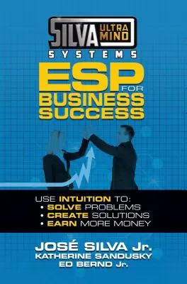 Silva Ultramind Systems ESP Para El Exito En Los Negocios: Usa La Intuición Para: Resolver Problemas, Crear Soluciones, Ganar Más Dinero - Silva Ultramind Systems ESP for Business Success: Use Intuition To: Solve Problems, Create Solutions, Earn More Money