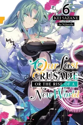 Our Last Crusade or the Rise of a New World, Vol. 6 (Novela ligera) - Our Last Crusade or the Rise of a New World, Vol. 6 (Light Novel)