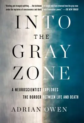 En la zona gris: Un neurocientífico explora los misterios del cerebro y la frontera entre la vida y la muerte - Into the Gray Zone: A Neuroscientist Explores the Mysteries of the Brain and the Border Between Life and Death