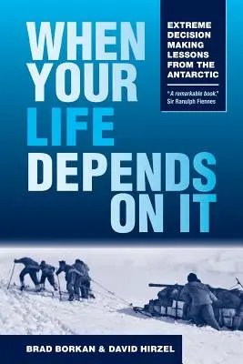 Cuando tu vida depende de ello: Lecciones de la Antártida sobre la toma de decisiones extremas - When Your Life Depends on It: Extreme Decision Making Lessons from the Antarctic