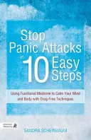 Detener los Ataques de Pánico en 10 Pasos Fáciles: El uso de la medicina funcional para calmar la mente y el cuerpo con técnicas libres de drogas - Stop Panic Attacks in 10 Easy Steps: Using Functional Medicine to Calm Your Mind and Body with Drug-Free Techniques