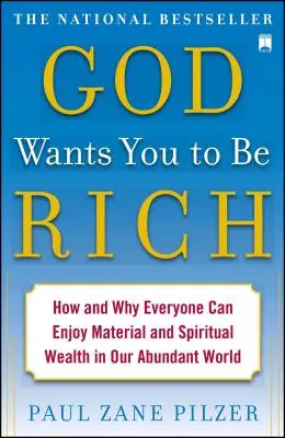 Dios quiere que seas rico: Cómo y por qué todos podemos disfrutar de riqueza material y espiritual en nuestro mundo de abundancia - God Wants You to Be Rich: How and Why Everyone Can Enjoy Material and Spiritual Wealth in Our Abundant World