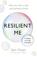 Resilient Me: Cómo preocuparse menos y conseguir más - Resilient Me: How to Worry Less and Achieve More