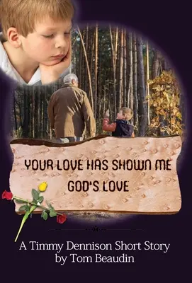 Tu amor me ha mostrado el amor de Dios: Una historia corta de Timmy Dennison - Your Love Has Shown Me God's Love: A Timmy Dennison Short Story