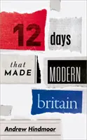 Doce días que hicieron la Gran Bretaña moderna - Twelve Days That Made Modern Britain