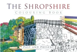 Libro para colorear de Shropshire: Pasado y Presente - The Shropshire Colouring Book: Past and Present