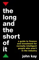 El dinero de los demás - Maestros de las finanzas y de la inversión. - Long and the Short of It - A guide to finance and investment for normally intelligent people who aren't in the industry