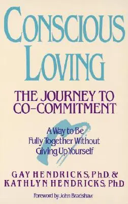 El amor consciente: El viaje hacia el co-compromiso - Conscious Loving: The Journey to Co-Committment