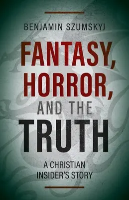 La fantasía, el horror y la verdad: la historia de un cristiano infiltrado - Fantasy, Horror, and the Truth: A Christian Insider's Story