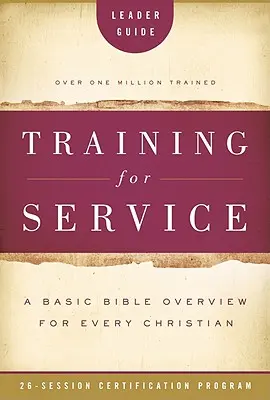 Entrenamiento para el servicio: Una visión bíblica básica para todo cristiano: Programa de certificación de 26 sesiones - Training for Service: A Basic Bible Overview for Every Christian: 26-Session Certification Program