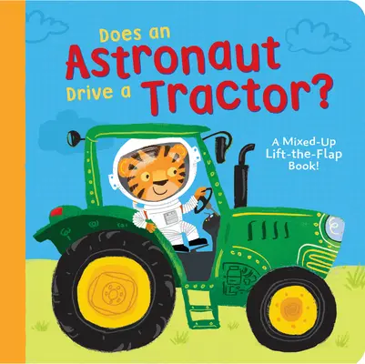 ¿Un astronauta conduce un tractor?: ¡Un libro confuso de levantar la solapa! - Does an Astronaut Drive a Tractor?: A Mixed-Up Lift-The-Flap Book!