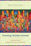 La práctica de la doctrina cristiana: Una introducción a pensar y vivir teológicamente - Practicing Christian Doctrine: An Introduction to Thinking and Living Theologically