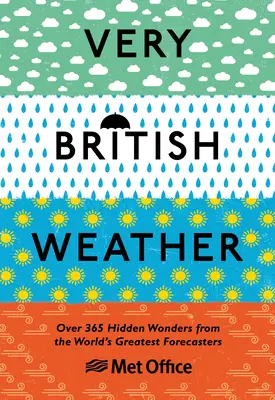 El tiempo en Gran Bretaña: Más de 365 maravillas ocultas de los mejores meteorólogos del mundo - Very British Weather: Over 365 Hidden Wonders from the World's Greatest Forecasters