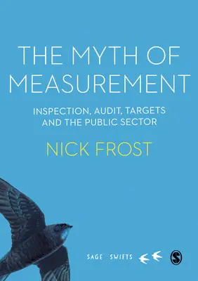 El mito de la medición: Inspección, auditoría, objetivos y el sector público - The Myth of Measurement: Inspection, Audit, Targets and the Public Sector