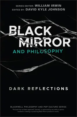 Black Mirror y Filosofía: Reflexiones oscuras - Black Mirror and Philosophy: Dark Reflections