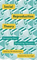 Teoría de la reproducción social: Remodelando la clase, recentrando la opresión - Social Reproduction Theory: Remapping Class, Recentering Oppression