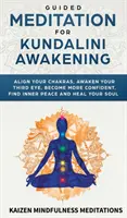 Meditación Guiada para el Despertar de Kundalini: Alinee sus Chakras, Despierte su Tercer Ojo, Tenga Más Confianza, Encuentre la Paz Interior, Desarrolle la Atención Plena, y - Guided Meditation for Kundalini Awakening: Align Your Chakras, Awaken Your Third Eye, Become More Confident, Find Inner Peace, Develop Mindfulness, an