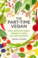 El vegano a tiempo parcial: Recetas veganas fáciles y deliciosas para hacer su dieta más saludable - The Part-Time Vegan: Easy, Delicious Vegan Recipes to Make Your Diet Healthier