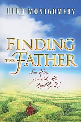 Encontrando al Padre: Verle como realmente es - Finding the Father: See Him for Who He Really Is