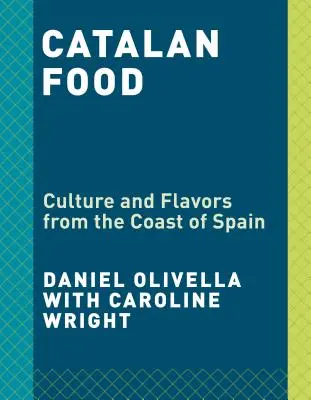 Gastronomía Catalana: Cultura y sabores del Mediterráneo: Un libro de cocina - Catalan Food: Culture and Flavors from the Mediterranean: A Cookbook