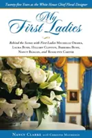 Mis primeras damas: Treinta años como diseñadora floral jefe de la Casa Blanca - My First Ladies: Thirty Years as the White House Chief Floral Designer