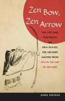 Arco Zen, Flecha Zen: La vida y las enseñanzas de Awa Kenzo, el maestro del tiro con arco, de Zen in the Art of a Rchery. - Zen Bow, Zen Arrow: The Life and Teachings of Awa Kenzo, the Archery Master from Zen in the Art of a Rchery