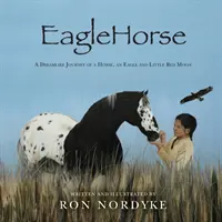 EagleHorse: El viaje onírico de un caballo, un águila y la pequeña Luna Roja, una niña indígena de las Altas Llanuras americanas - EagleHorse: A Dreamlike Journey of a Horse, an Eagle and Little Red Moon, a Native American girl on the American High Plains