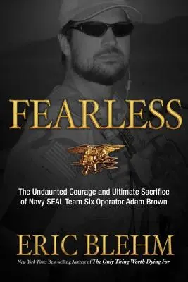 Fearless: El coraje impertérrito y el sacrificio final del operador del Navy SEAL Team SIX Adam Brown - Fearless: The Undaunted Courage and Ultimate Sacrifice of Navy SEAL Team SIX Operator Adam Brown
