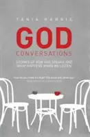 Conversaciones con Dios: Historias de cómo Dios habla y lo que sucede cuando escuchas - God Conversations: Stories of how God speaks and what happens when you listen