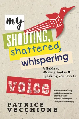 Mi voz gritona, destrozada y susurrante: Guía para escribir poesía y decir la verdad - My Shouting, Shattered, Whispering Voice: A Guide to Writing Poetry and Speaking Your Truth