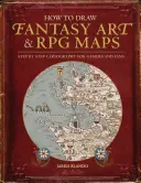 Cómo dibujar arte fantástico y mapas de juegos de rol: Cartografía paso a paso para jugadores y aficionados - How to Draw Fantasy Art and RPG Maps: Step by Step Cartography for Gamers and Fans