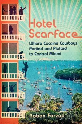 Hotel Scarface: Donde los cowboys de la cocaína se divertían y conspiraban para controlar Miami - Hotel Scarface: Where Cocaine Cowboys Partied and Plotted to Control Miami