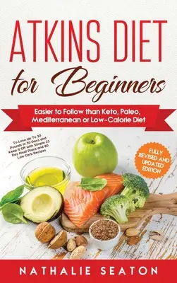 Dieta Atkins para principiantes: Más fácil de seguir que la dieta ceto, paleo, mediterránea o baja en calorías - Atkins Diet for Beginners: Easier to Follow than Keto, Paleo, Mediterranean or Low-Calorie Diet