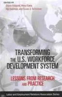 Transformación del sistema de desarrollo de la mano de obra en Estados Unidos: Lecciones de la investigación y la práctica - Transforming the U.S. Workforce Development System: Lessons from Research and Practice