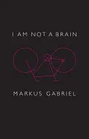 No soy un cerebro: Filosofía de la mente para el siglo XXI - I Am Not a Brain: Philosophy of Mind for the 21st Century