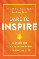 Atrévete a inspirar: Mantener el fuego de la inspiración en el trabajo y en la vida - Dare to Inspire: Sustain the Fire of Inspiration in Work and Life