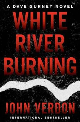 White River Burning: Una novela de Dave Gurney: Libro 6 - White River Burning: A Dave Gurney Novel: Book 6