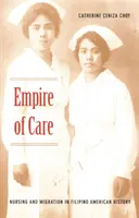 Empire of Care: Enfermería y migración en la historia filipinoamericana - Empire of Care: Nursing and Migration in Filipino American History