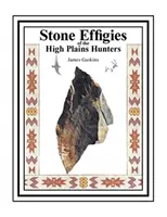 Efigies de piedra de los cazadores de las Altas Llanuras - Stone Effigies of the High Plains Hunters