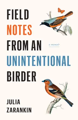 Notas de campo de un observador de aves involuntario: A Memoir - Field Notes from an Unintentional Birder: A Memoir