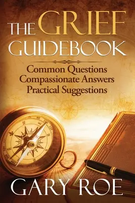 La guía del duelo: Preguntas comunes, respuestas compasivas, sugerencias prácticas - The Grief Guidebook: Common Questions, Compassionate Answers, Practical Suggestions