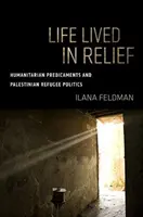 La vida vivida en el socorro: predicamentos humanitarios y política de refugiados palestinos - Life Lived in Relief: Humanitarian Predicaments and Palestinian Refugee Politics