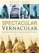 Spectacular Vernacular - Los 100 edificios más extraordinarios de Londres - Spectacular Vernacular - London's 100 Most Extraordinary Buildings