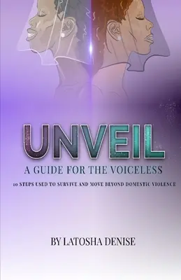 Unveil: 10 pasos utilizados para sobrevivir y superar la violencia doméstica - Unveil: 10 Steps Used to Survive and Move Beyond Domestic Violence