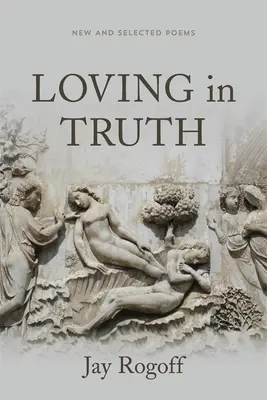 Amar de verdad: poemas nuevos y seleccionados - Loving in Truth: New and Selected Poems