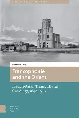 Francofonía y Oriente: Travesías transculturales franco-asiáticas (1840-1940) - Francophonie and the Orient: French-Asian Transcultural Crossings (1840-1940)