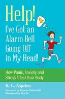 Ayuda Me ha saltado una alarma en la cabeza: Cómo afectan al cuerpo el pánico, la ansiedad y el estrés - Help! I've Got an Alarm Bell Going Off in My Head!: How Panic, Anxiety and Stress Affect Your Body