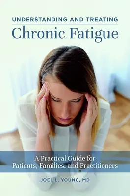 Comprender y tratar la fatiga crónica: Guía práctica para pacientes, familiares y médicos - Understanding and Treating Chronic Fatigue: A Practical Guide for Patients, Families, and Practitioners