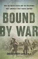 Bound by War: How the United States and the Philippines Built America's First Pacific Century (Vinculados por la guerra: Cómo Estados Unidos y Filipinas construyeron el primer siglo de América en el Pacífico) - Bound by War: How the United States and the Philippines Built America's First Pacific Century